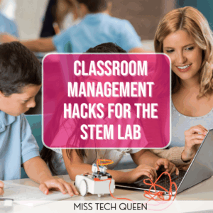Classroom Management Hacks for the STEM Lab
