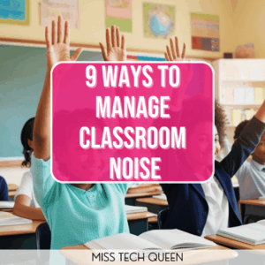 9 Ways to Manage Classroom Noise