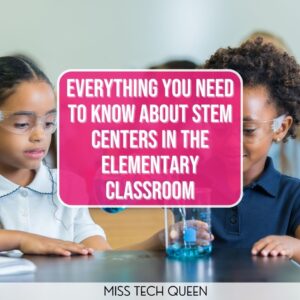 Everything You Need to Know About STEM Centers in the Elementary Classroom